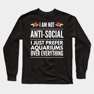 I'm Not Antisocial, I Just Prefer Aquariums Long Sleeve T-Shirt